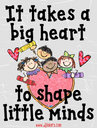 It takes a big heart to shape little minds. Art & fonts by DJ Inkers